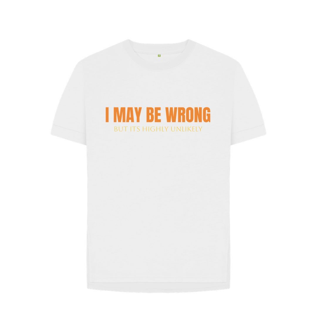 White I May Be Wrong But Its Highly Unlikely Relaxed Fit Tee