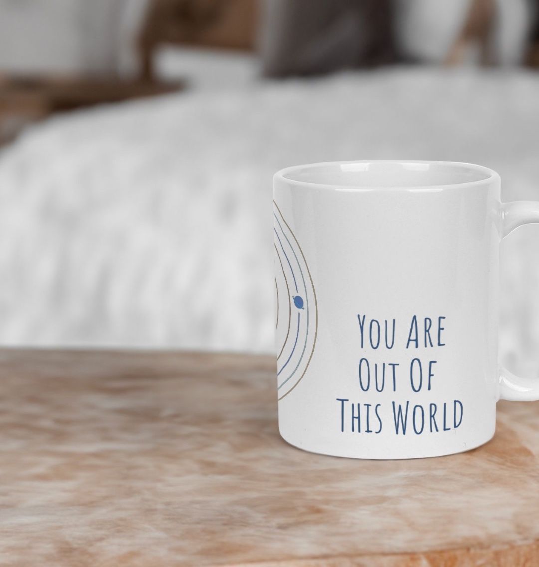 You Are Out Of This World Mug