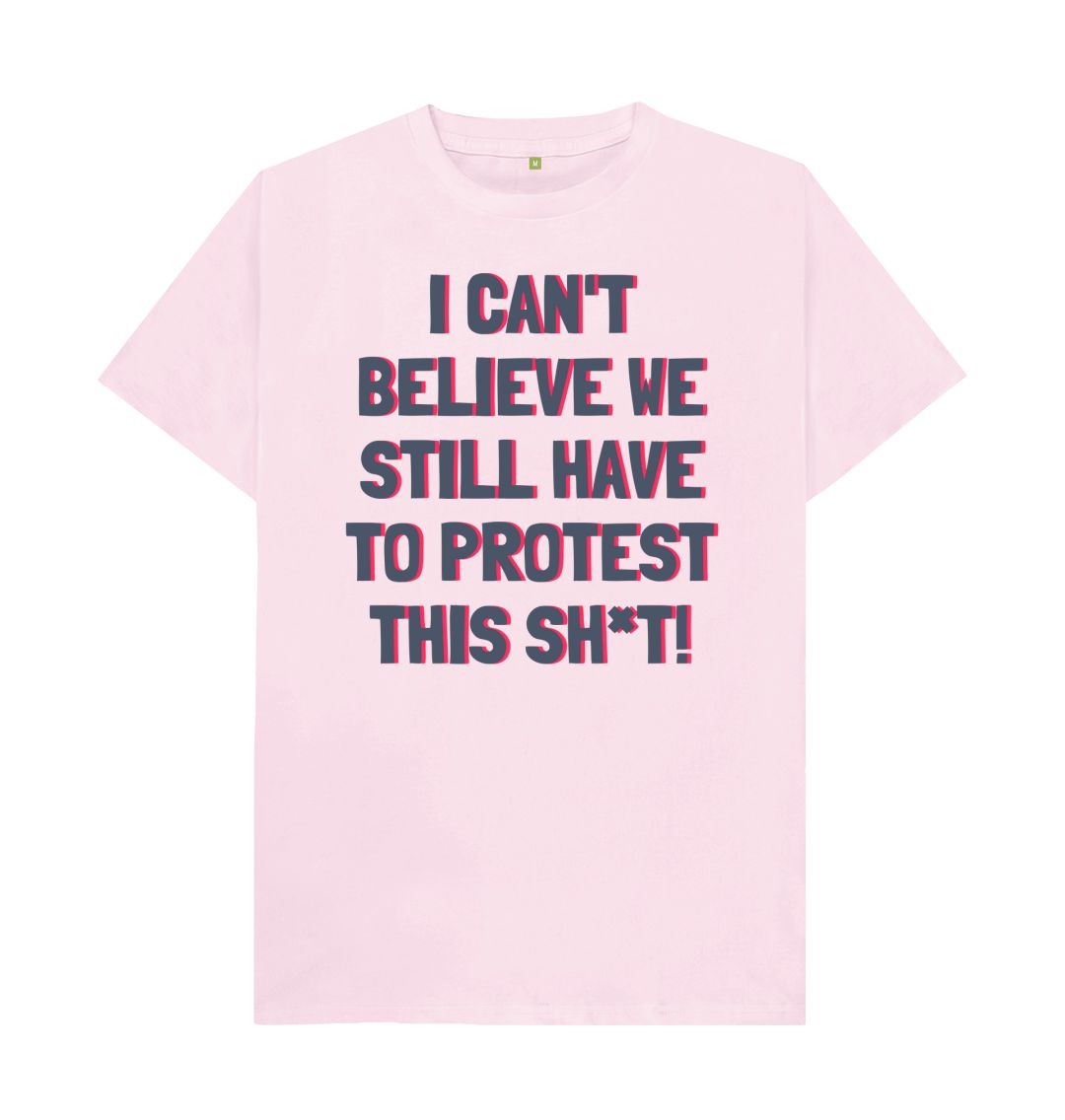 Pink I can't Believe We Still Have To Protest This Shit