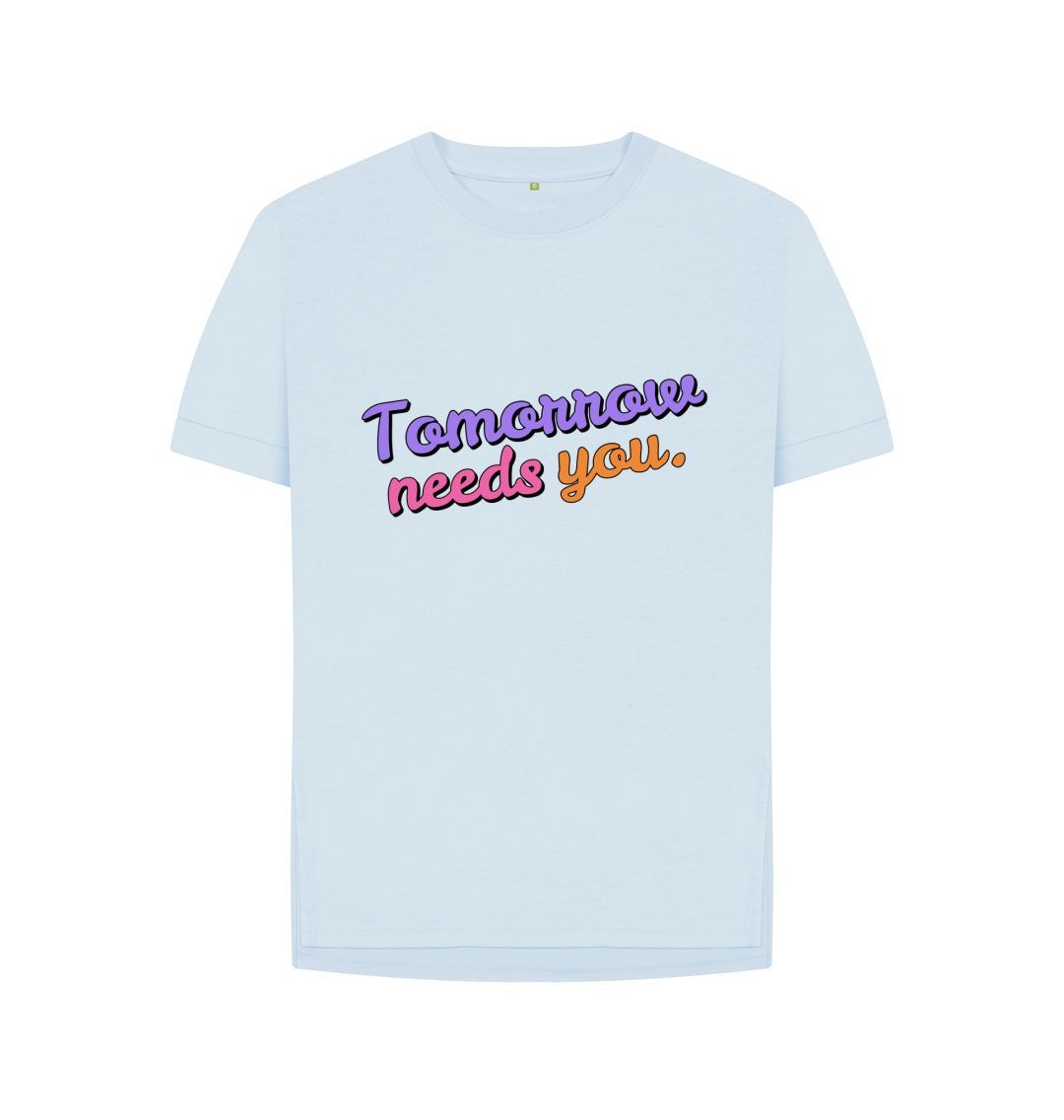 Sky Blue Tomorrow needs you Relaxed Tee