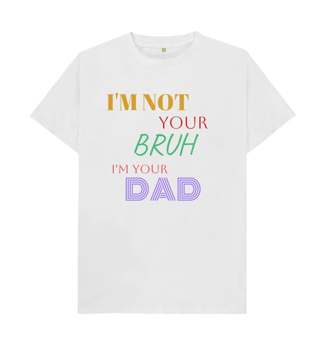 White I'm not your Bruh I'm DAD