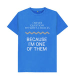 Bright Blue I Never Question My Wife's Choices Tee