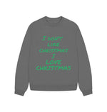 Slate Grey I Don't Like Christmas I love Christmas Oversized Jumper