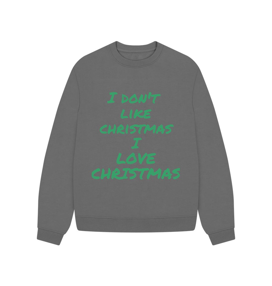 Slate Grey I Don't Like Christmas I love Christmas Oversized Jumper