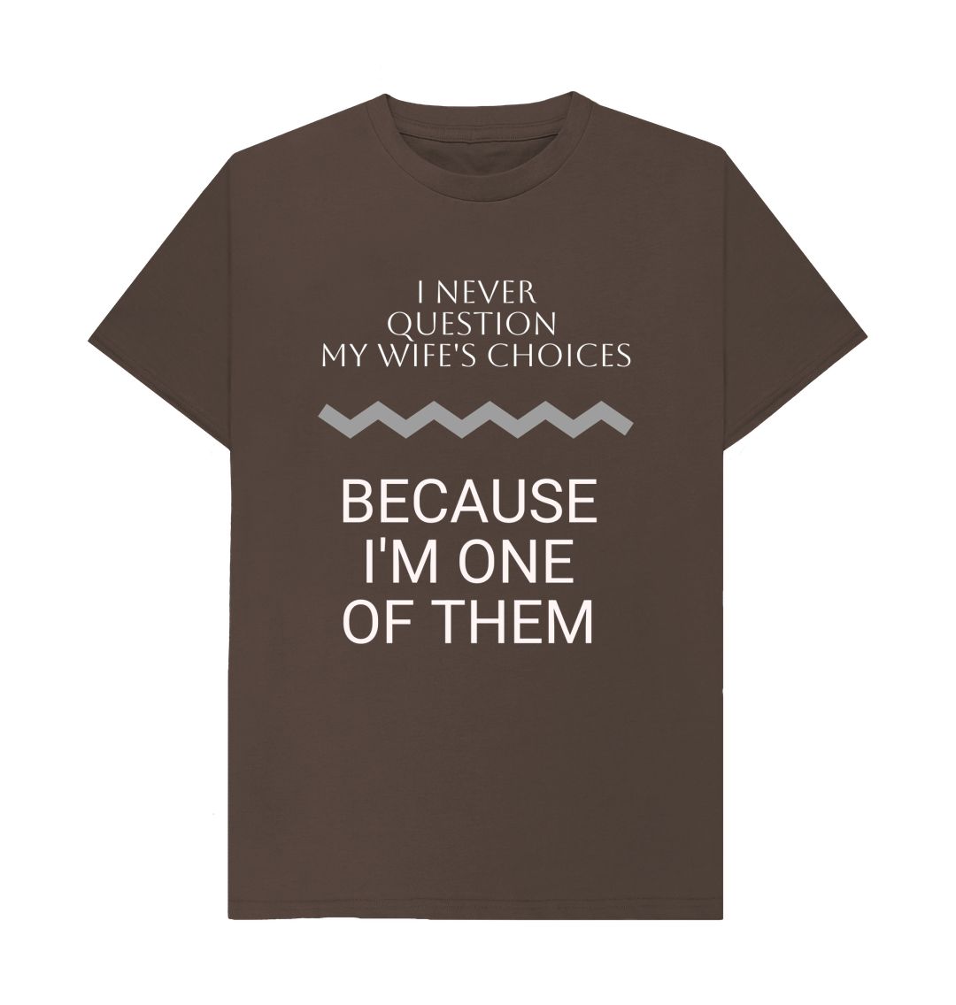 Chocolate I Never Question My Wife's Choices Tee