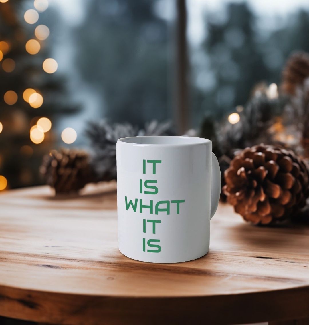 It Is What It Is ceramic mug