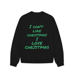 Black I Don't Like Christmas I love Christmas Oversized Jumper