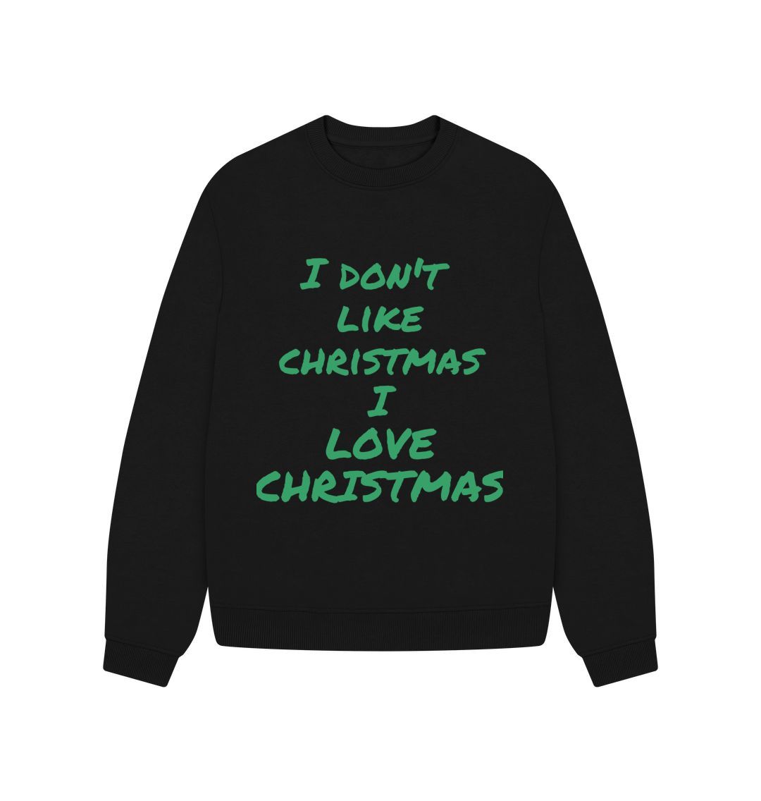 Black I Don't Like Christmas I love Christmas Oversized Jumper