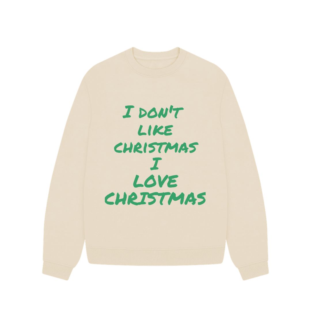 Oat I Don't Like Christmas I love Christmas Oversized Jumper