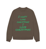 Chocolate I Don't Like Christmas I love Christmas Oversized Jumper