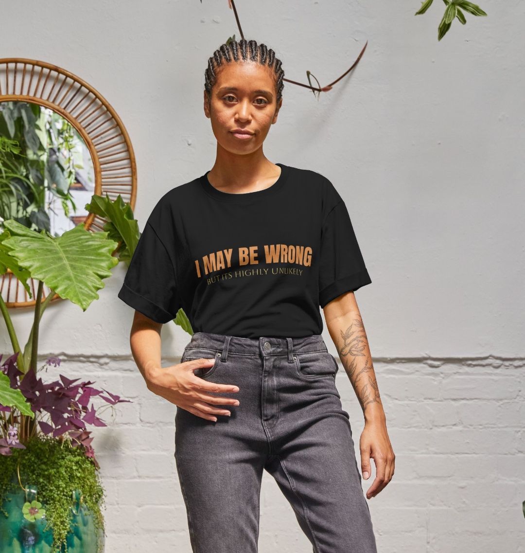 I May Be Wrong But Its Highly Unlikely Relaxed Fit Tee