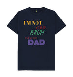 Navy Blue I'm not your Bruh I'm DAD