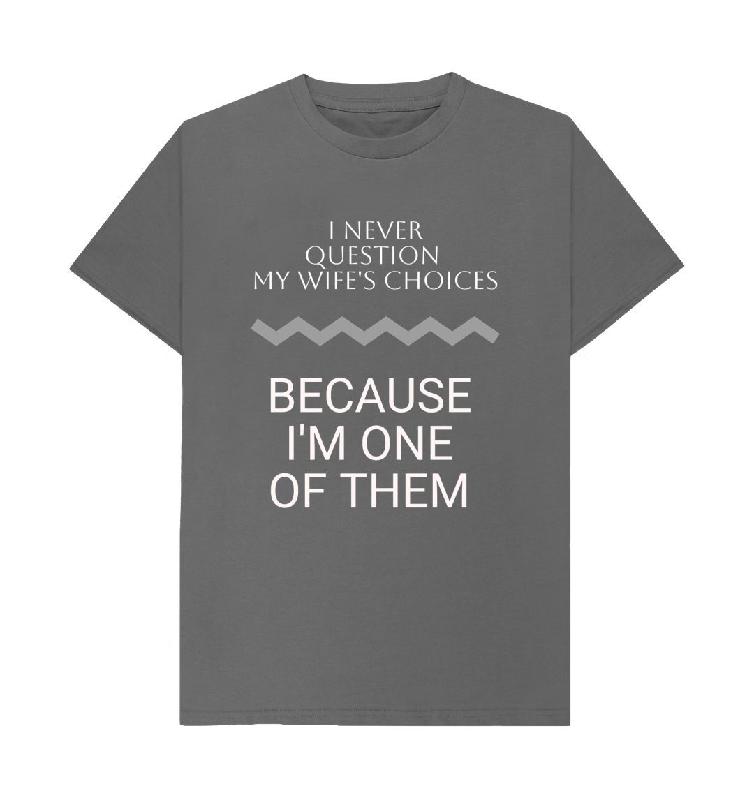 Slate Grey I Never Question My Wife's Choices Tee