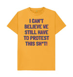 Mustard I can't Believe We Still Have To Protest This Shit Tee