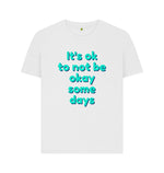 White Its Ok to not be okay some days Tee