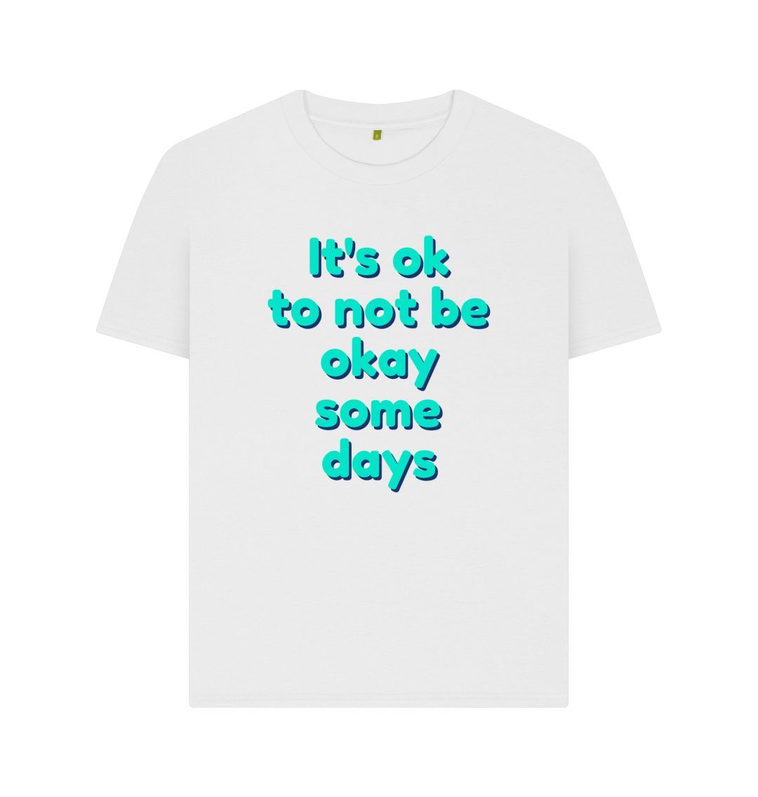 White Its Ok to not be okay some days Tee