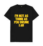 Black Not As Think As You Drunk I Am Tee