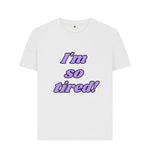 White I'm so tired Woman's Tee