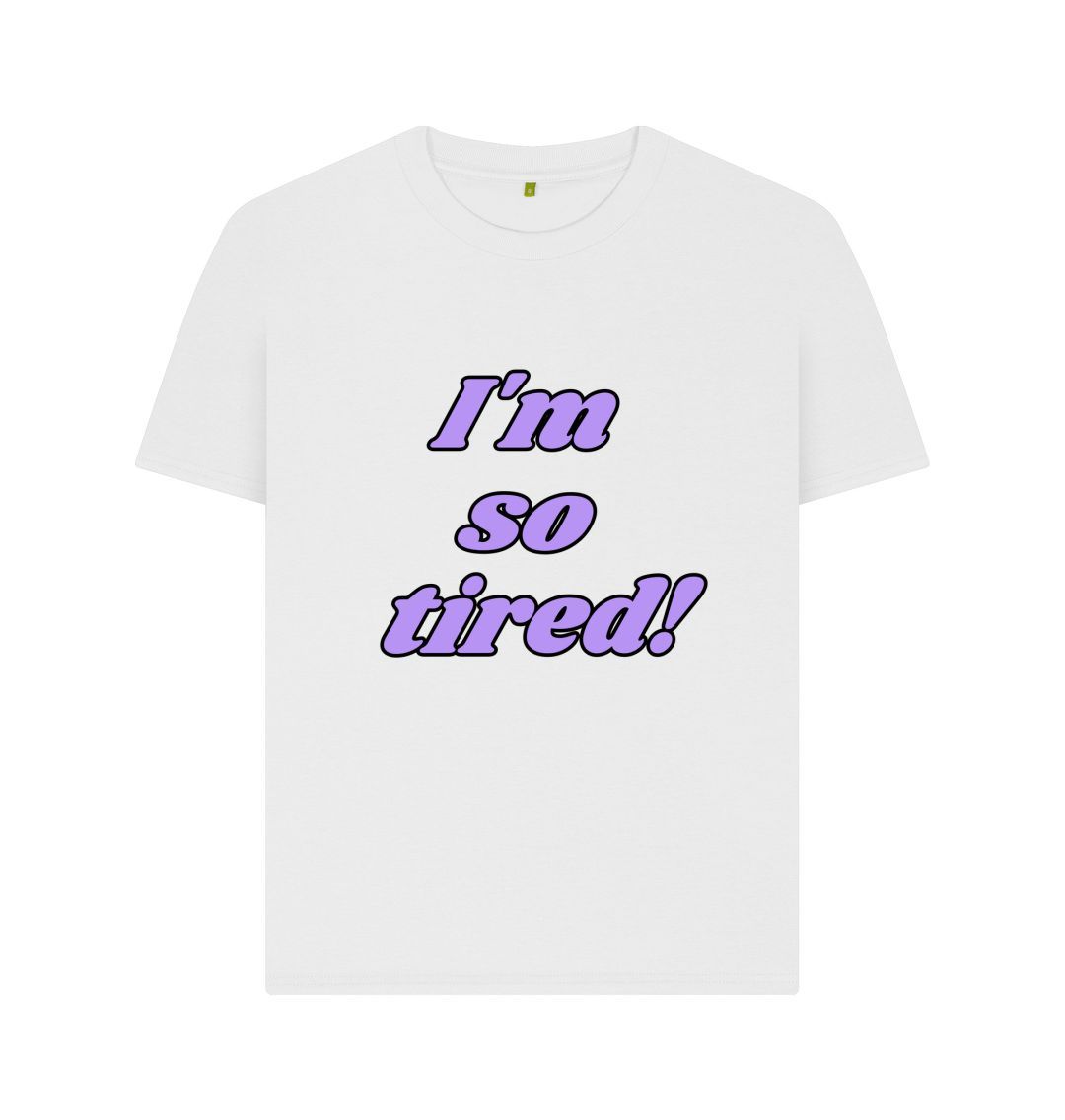 White I'm so tired Woman's Tee