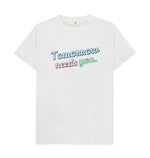 White Tomorrow Needs You Tee